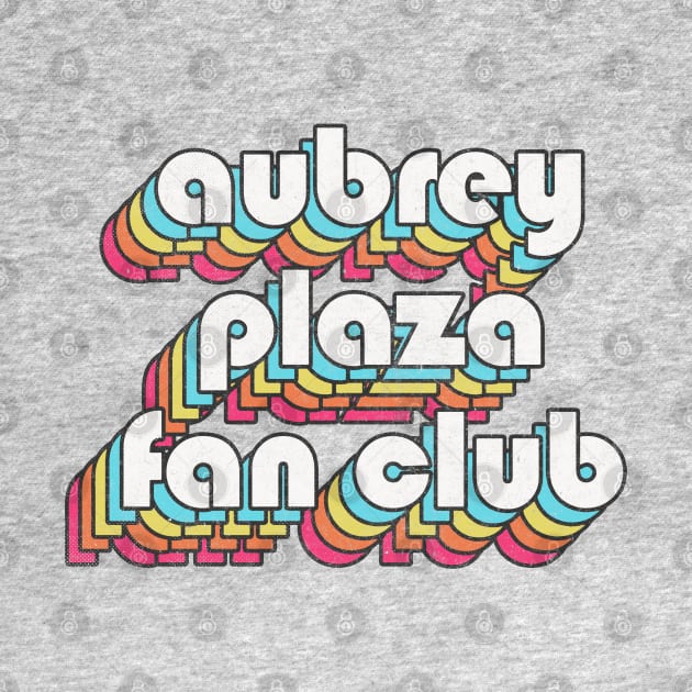 Aubrey Plaza Fan Club / Retro Faded Style by DankFutura